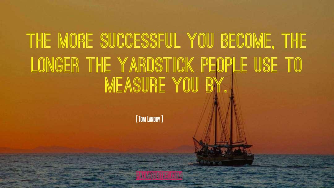 Yardstick quotes by Tom Landry