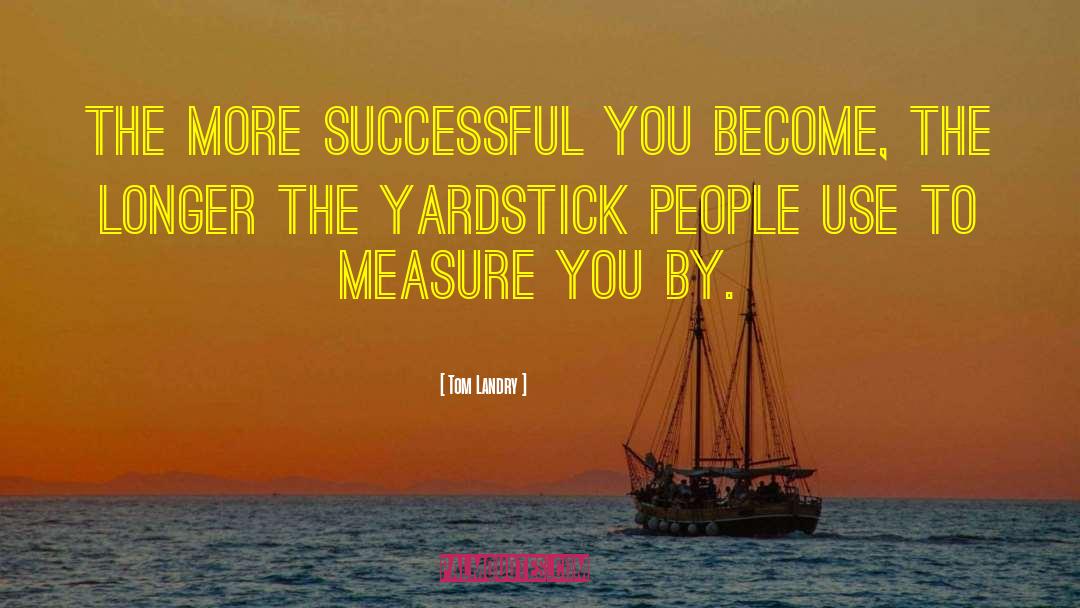 Yardsticks quotes by Tom Landry