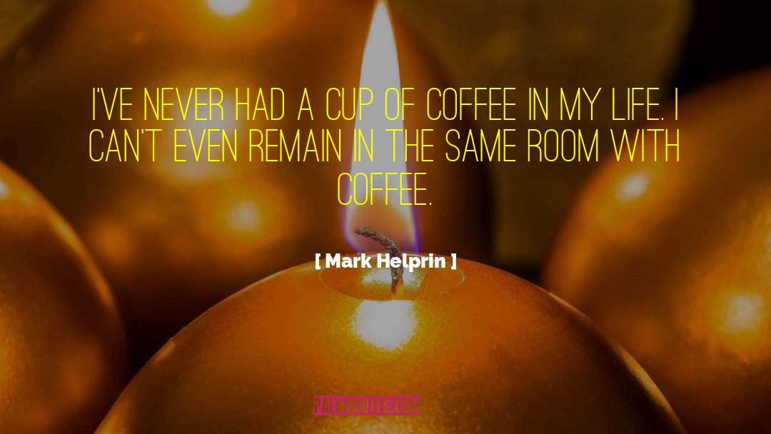 Yawn Coffee quotes by Mark Helprin