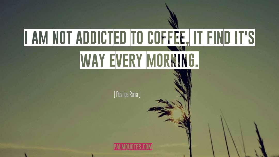 Yawn Coffee quotes by Pushpa Rana