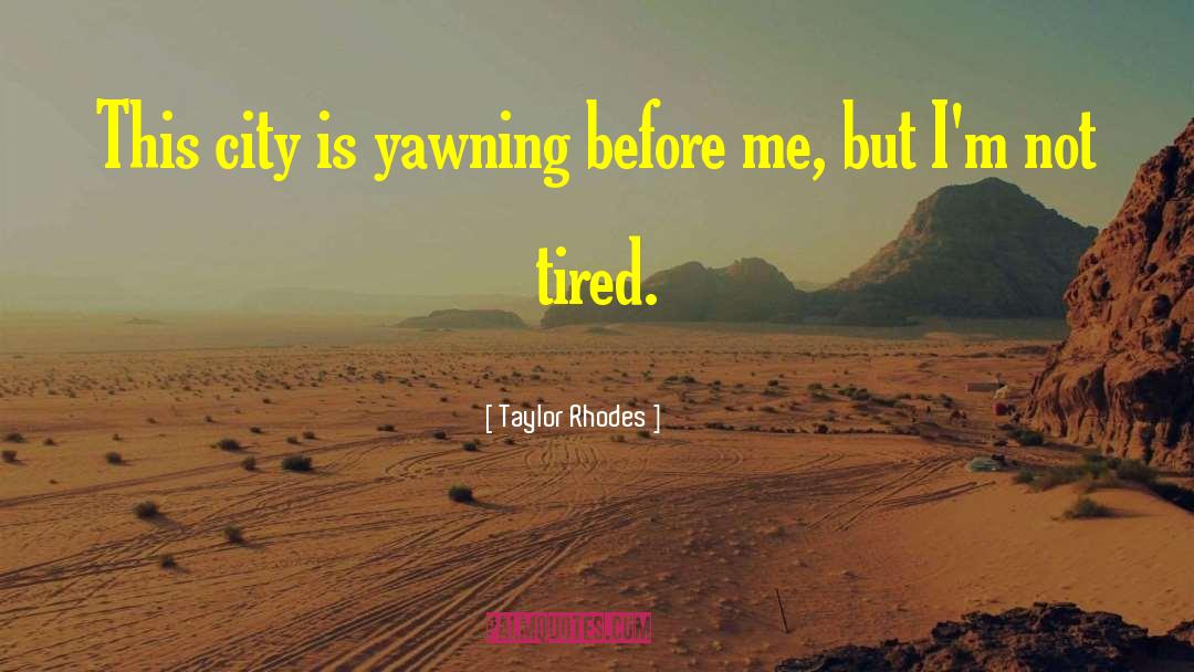 Yawning quotes by Taylor Rhodes