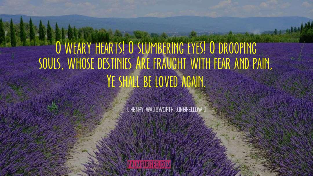 Ye Weary Wayfarer quotes by Henry Wadsworth Longfellow