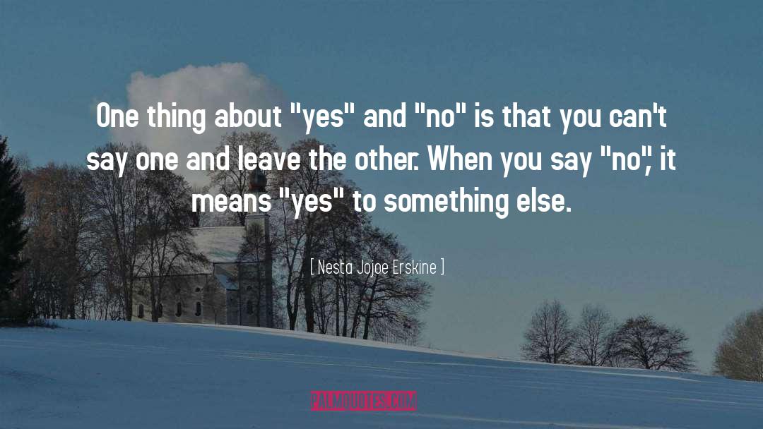 Yea And No quotes by Nesta Jojoe Erskine
