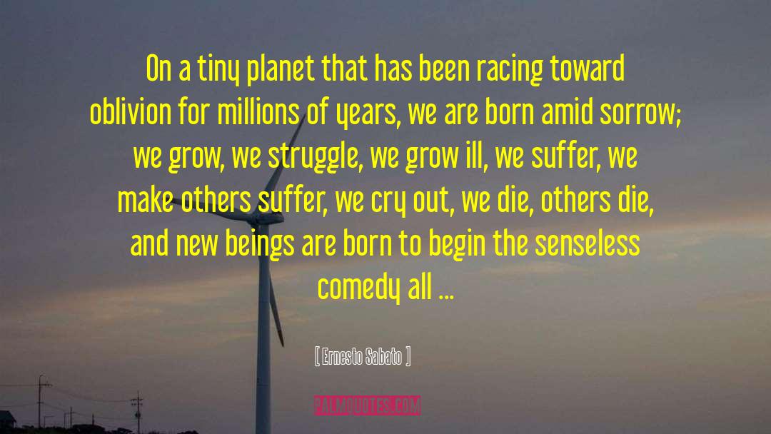 Yearn To Grow quotes by Ernesto Sabato