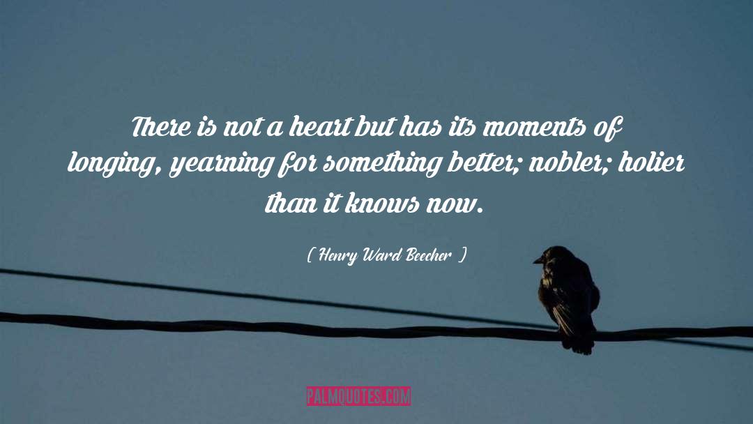 Yearning For Something quotes by Henry Ward Beecher