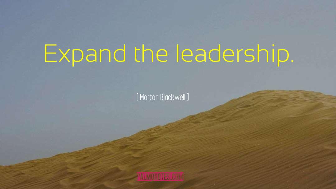 Yearning Leadership quotes by Morton Blackwell