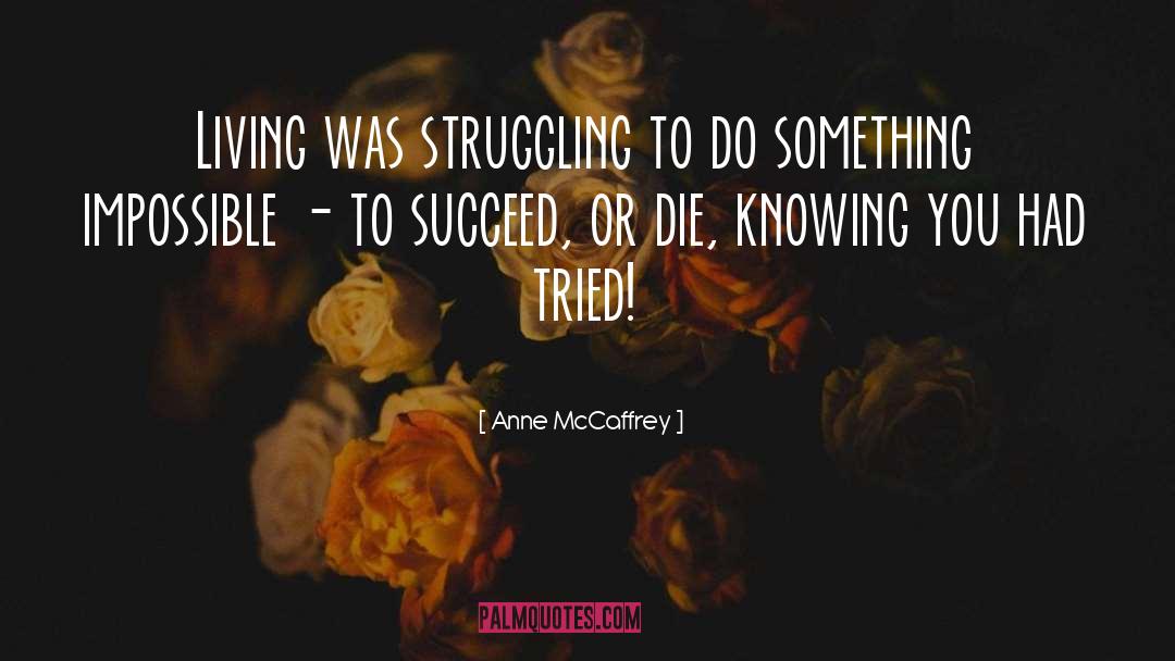 Yearning To Succeed quotes by Anne McCaffrey