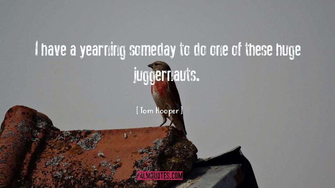 Yearning To Succeed quotes by Tom Hooper