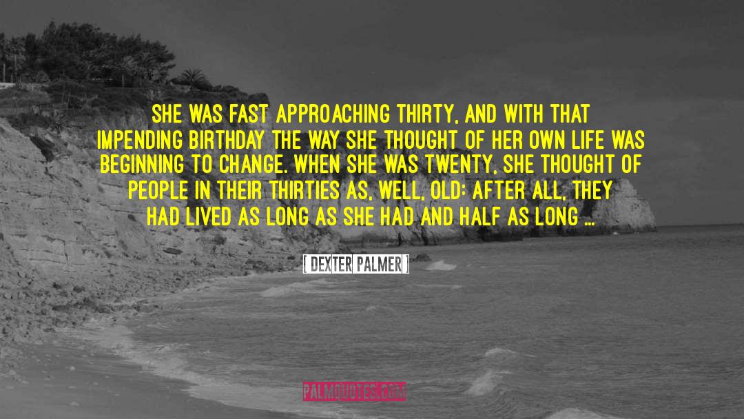 Years Of Life quotes by Dexter Palmer