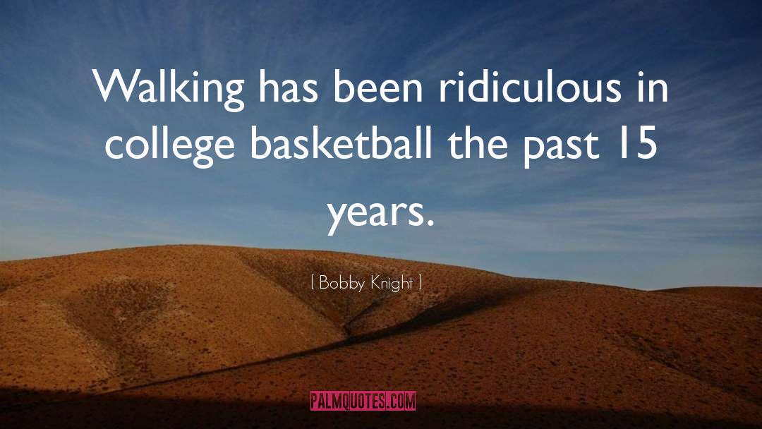 Years Past quotes by Bobby Knight