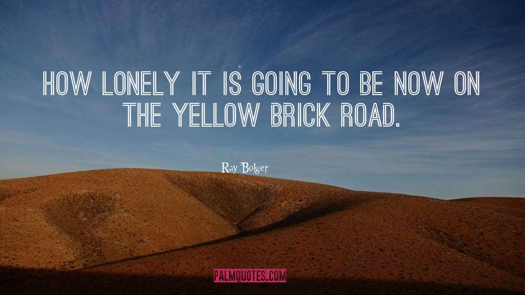 Yellow Brick Road quotes by Ray Bolger