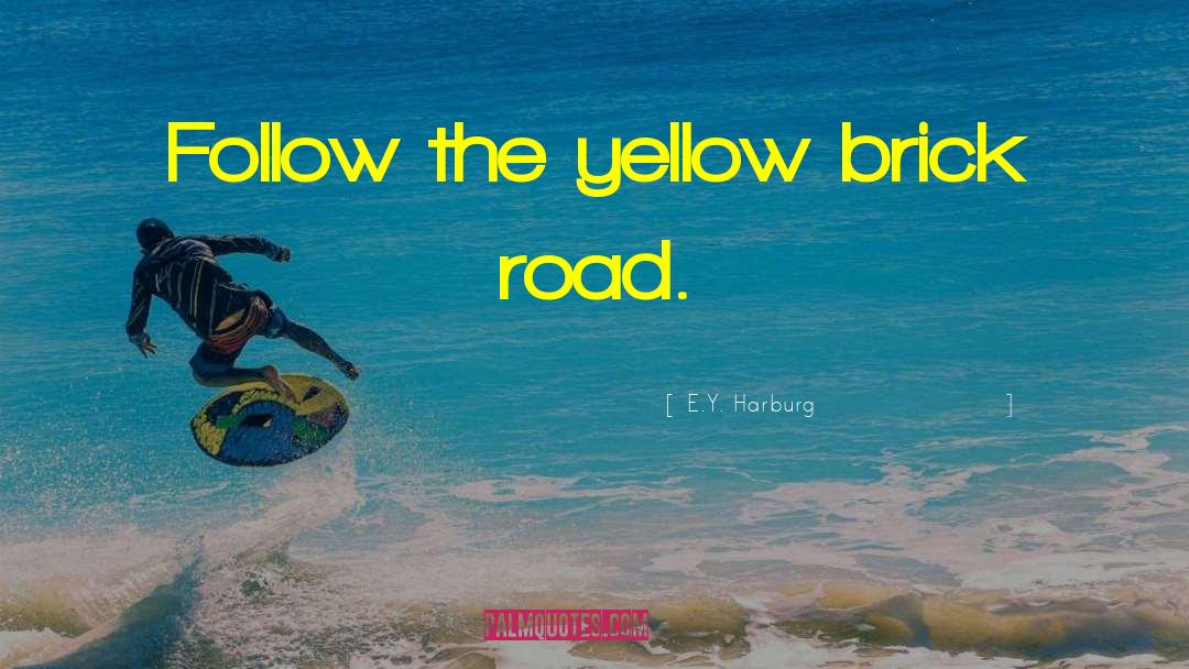 Yellow Brick Road quotes by E.Y. Harburg