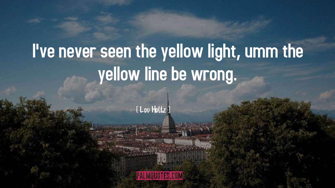 Yellow Light quotes by Lou Holtz