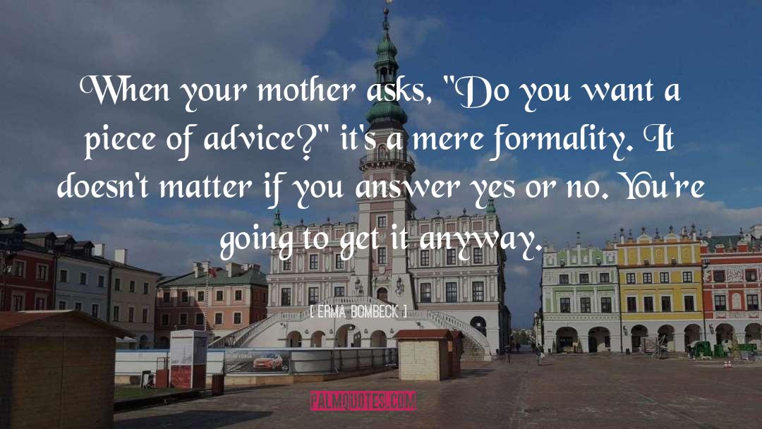 Yes Or No quotes by Erma Bombeck