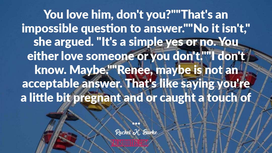 Yes Or No quotes by Rachel K. Burke