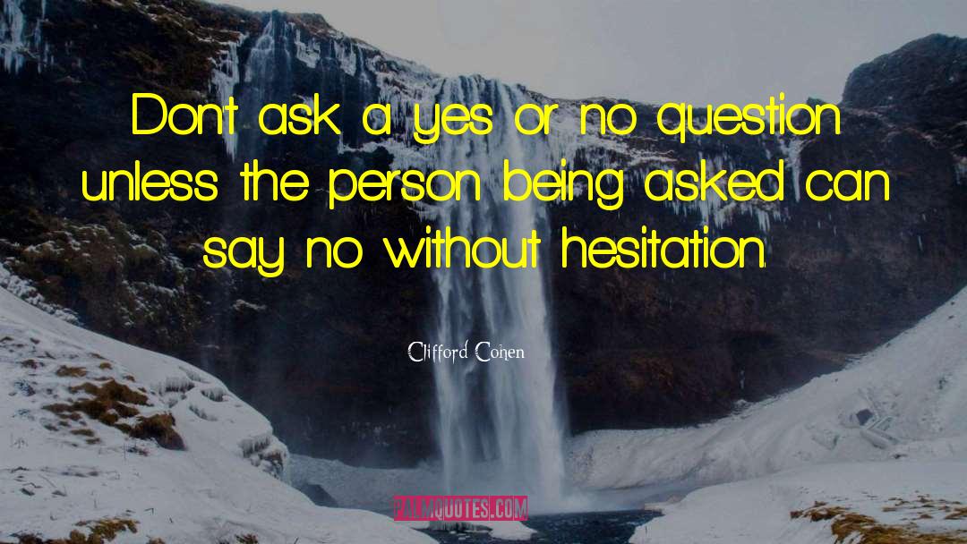 Yes Or No quotes by Clifford Cohen