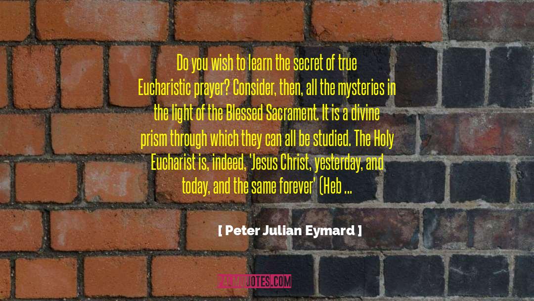 Yesterday And Today quotes by Peter Julian Eymard