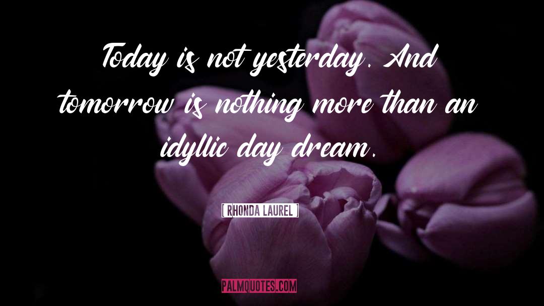 Yesterday And Tomorrow quotes by Rhonda Laurel