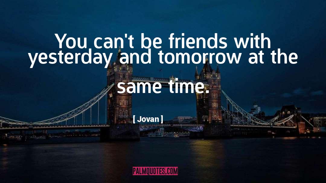 Yesterday And Tomorrow quotes by Jovan