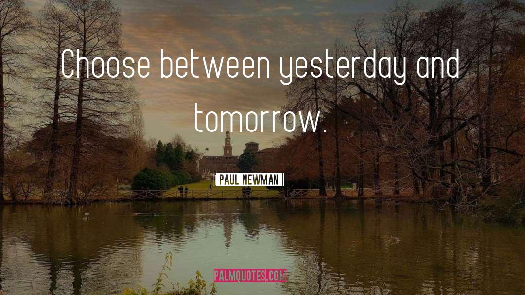 Yesterday And Tomorrow quotes by Paul Newman