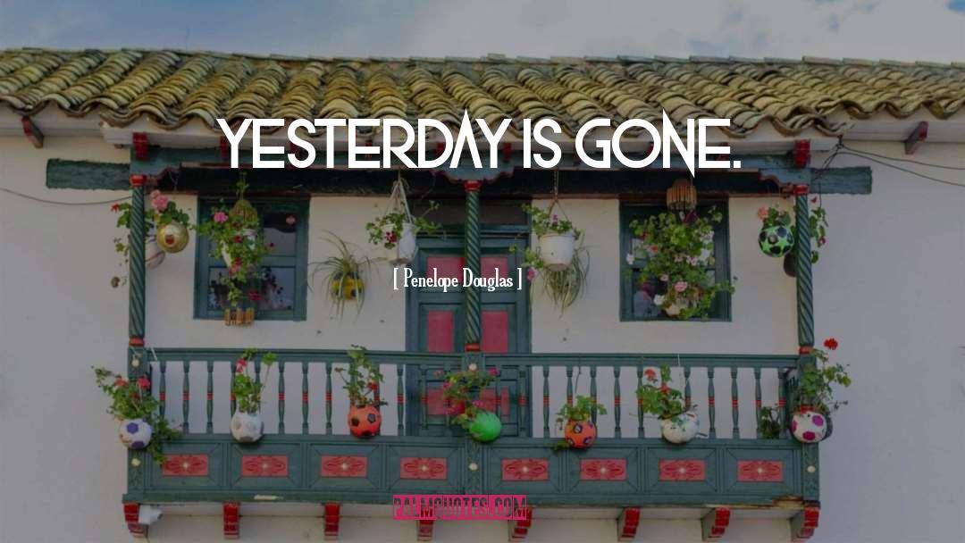 Yesterday Is Gone quotes by Penelope Douglas