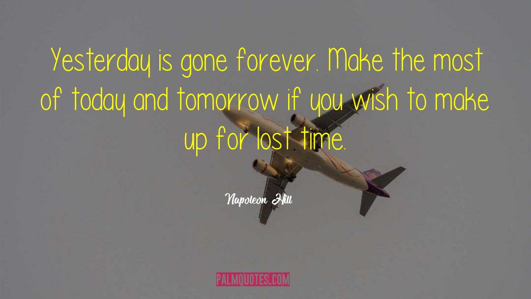 Yesterday Is Gone quotes by Napoleon Hill