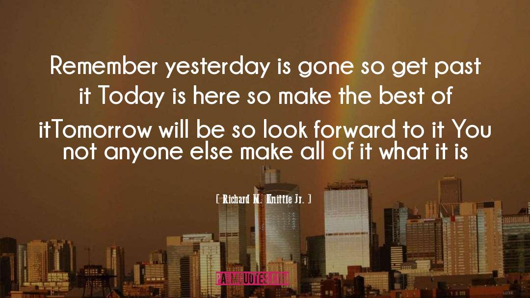 Yesterday Is Gone quotes by Richard M. Knittle Jr.