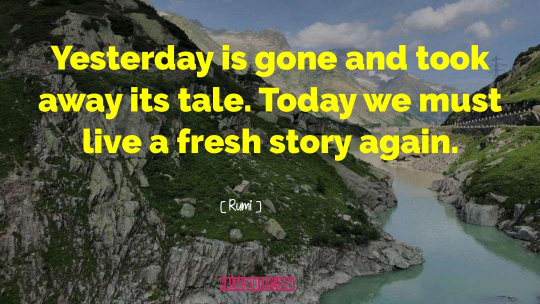 Yesterday Is Gone quotes by Rumi