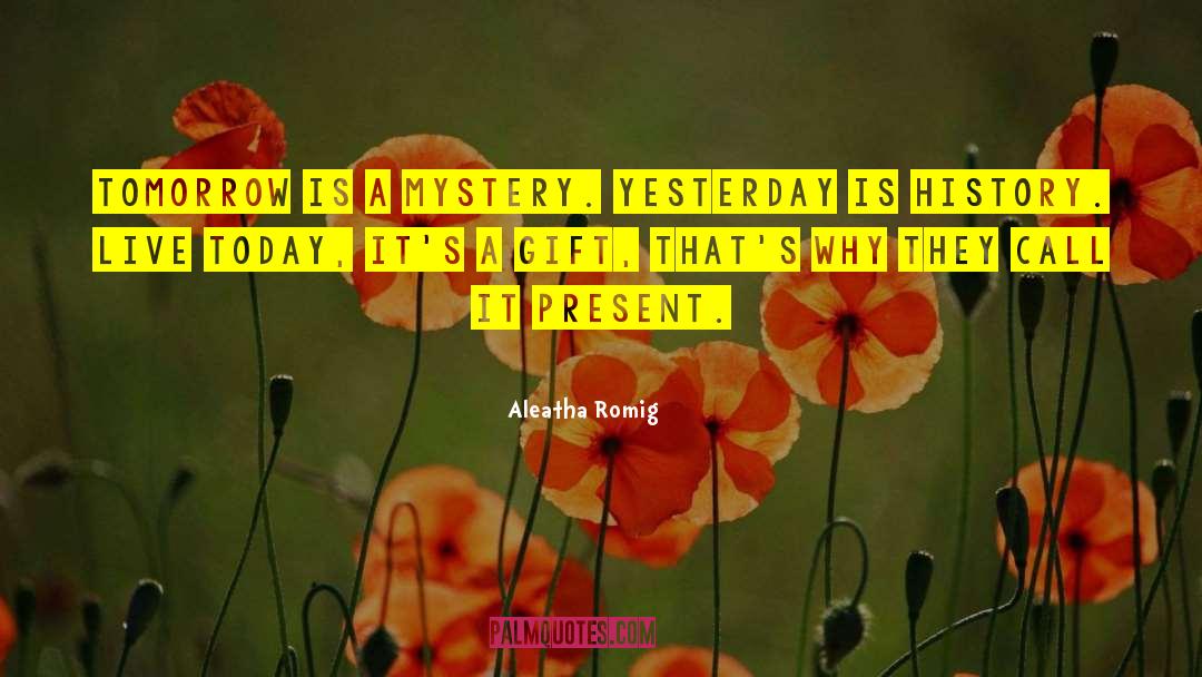 Yesterday Is History quotes by Aleatha Romig