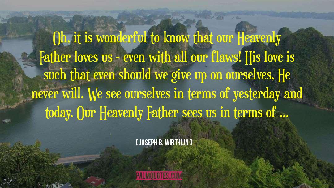 Yesterday S quotes by Joseph B. Wirthlin