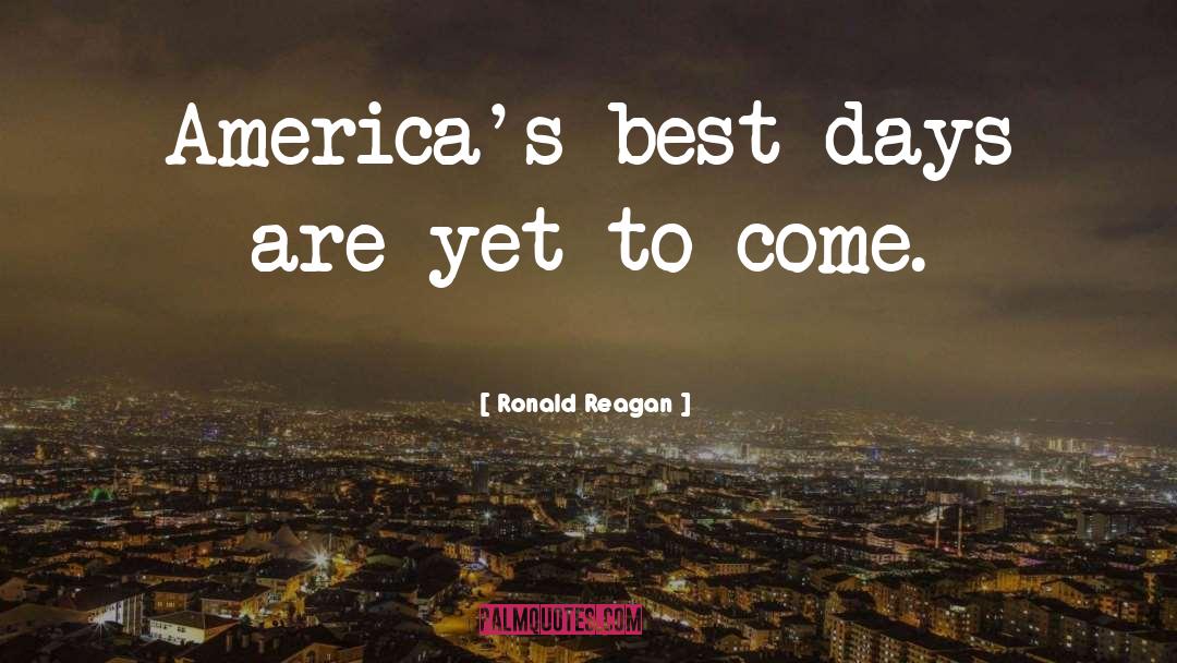 Yet To Come quotes by Ronald Reagan