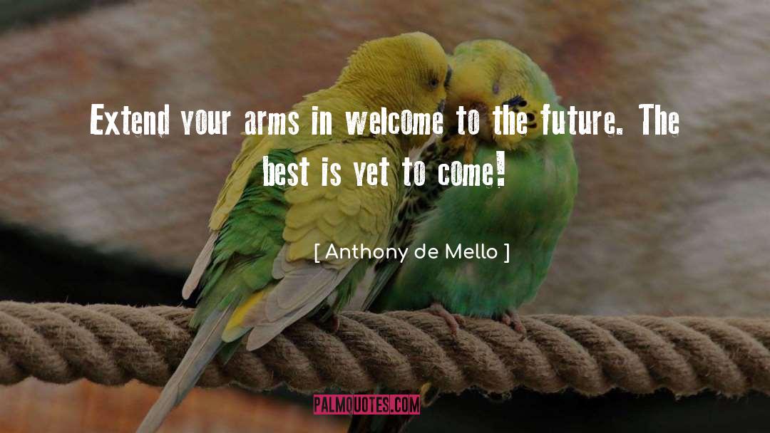 Yet To Come quotes by Anthony De Mello