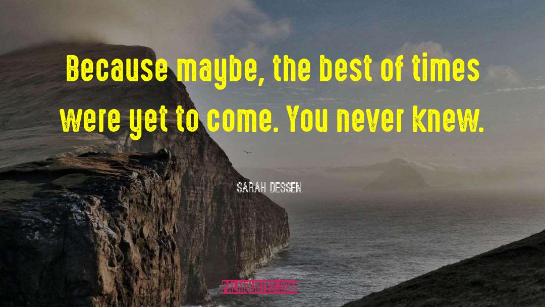 Yet To Come quotes by Sarah Dessen