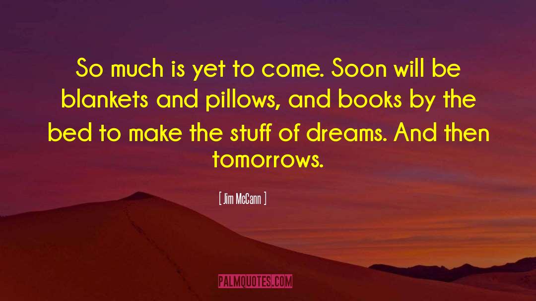 Yet To Come quotes by Jim McCann