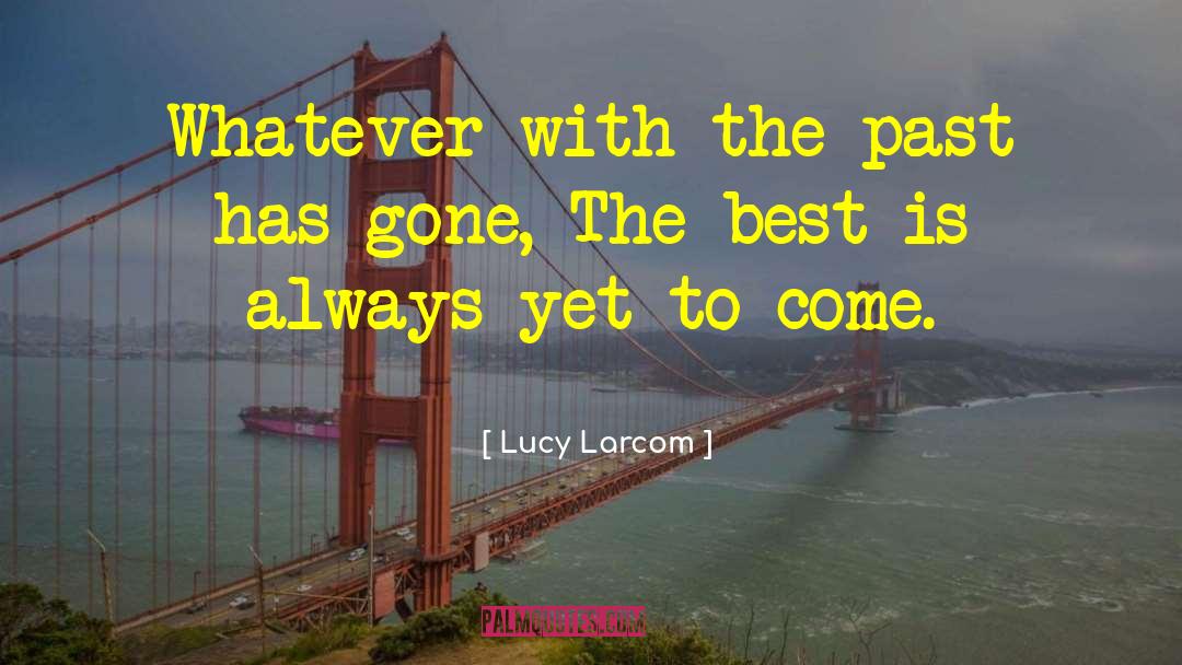 Yet To Come quotes by Lucy Larcom