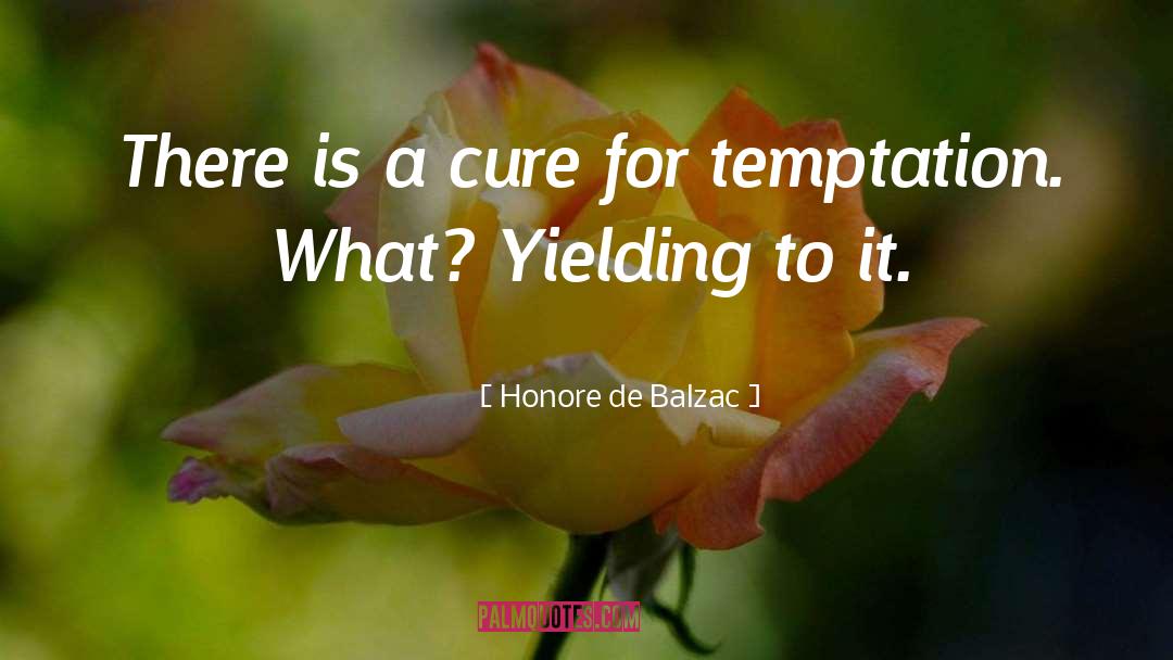 Yielding quotes by Honore De Balzac