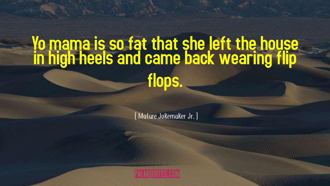 Yo Mama Jokes quotes by Mature Jokemaker Jr.