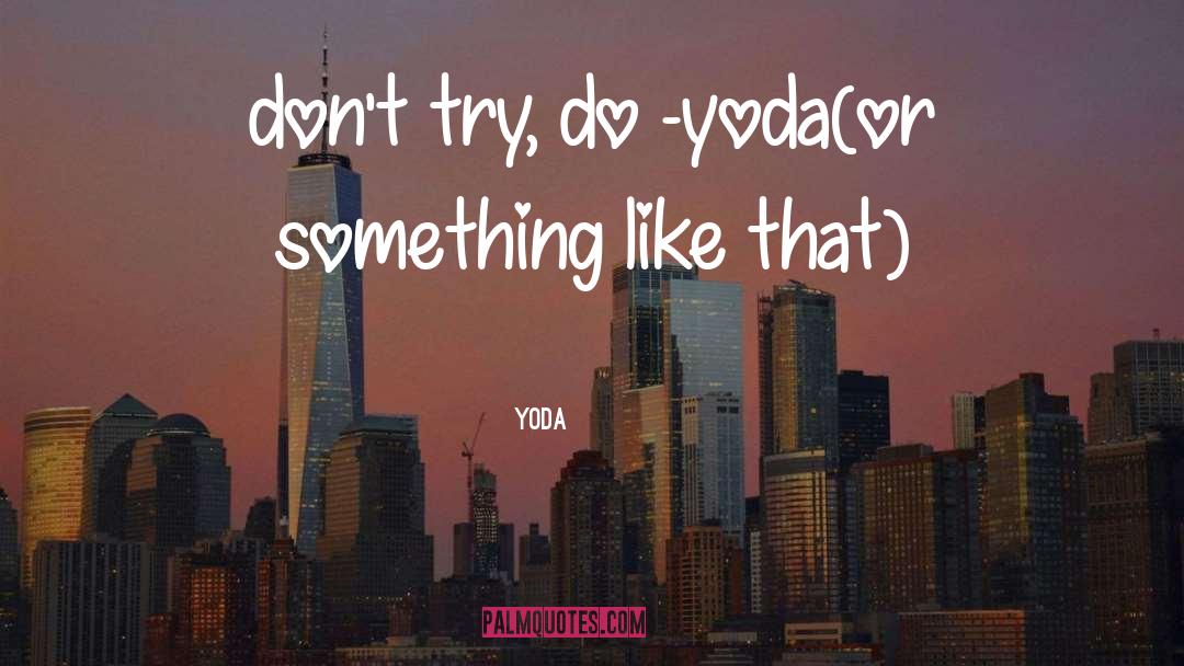 Yoda quotes by Yoda