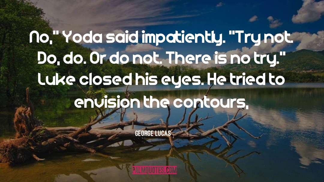 Yoda quotes by George Lucas