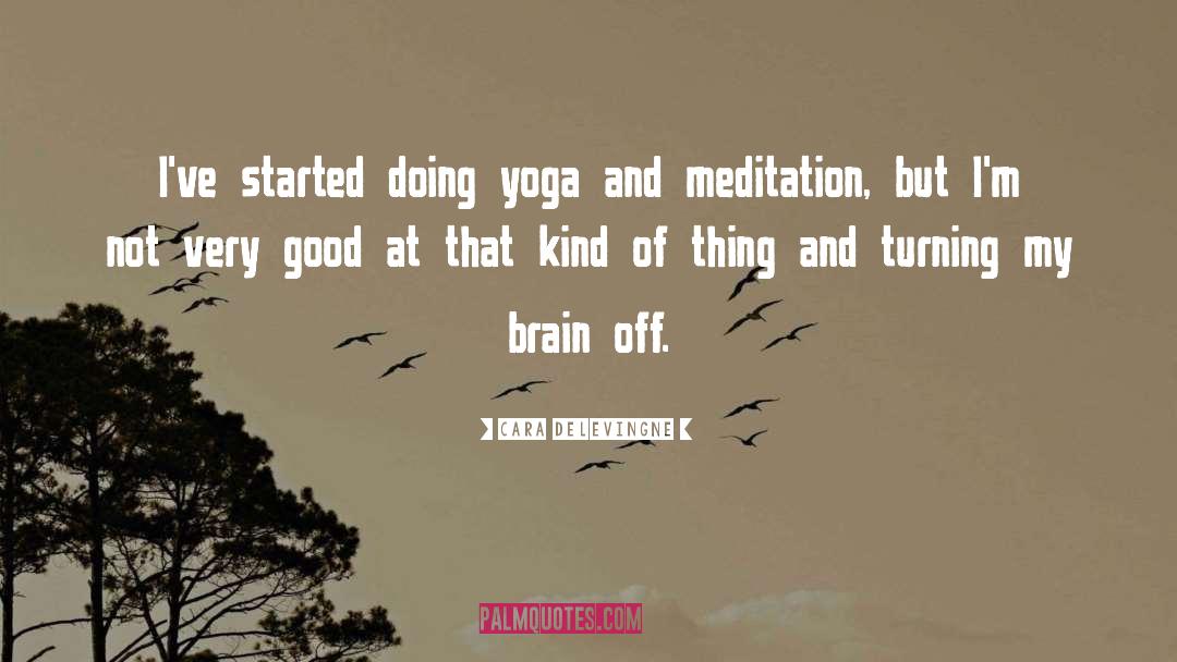 Yoga And Meditation quotes by Cara Delevingne