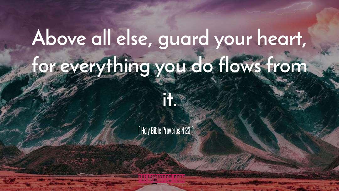 Yoga Flows quotes by Holy Bible Proverbs 4 23