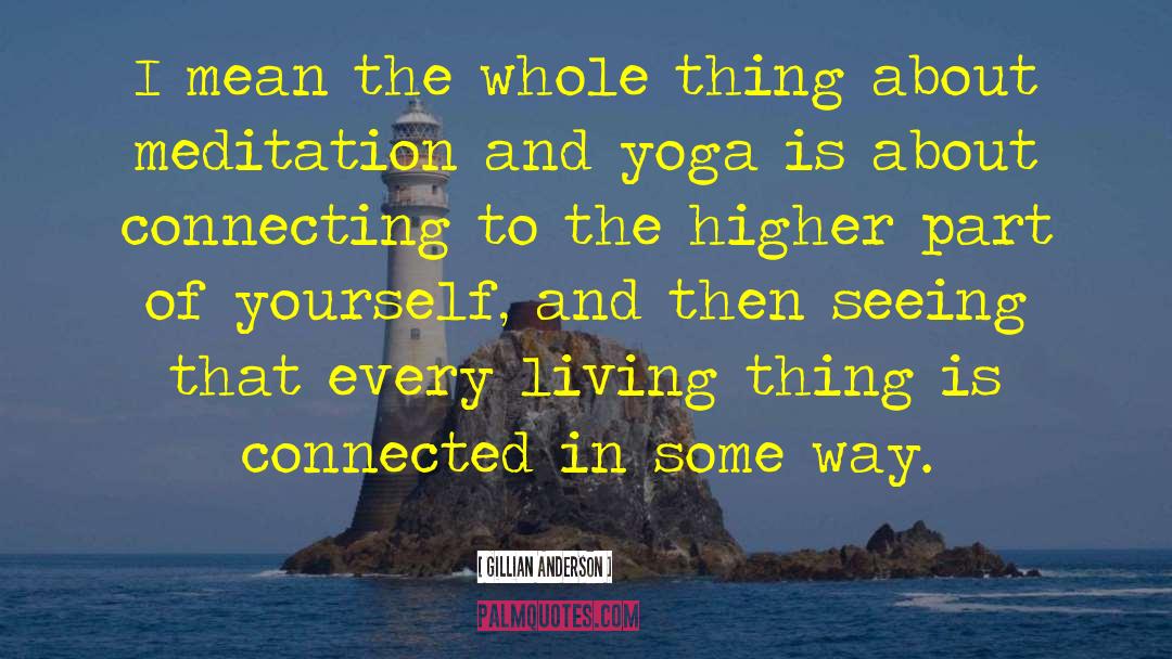 Yoga Is Not About Touching Your Toes Quote quotes by Gillian Anderson