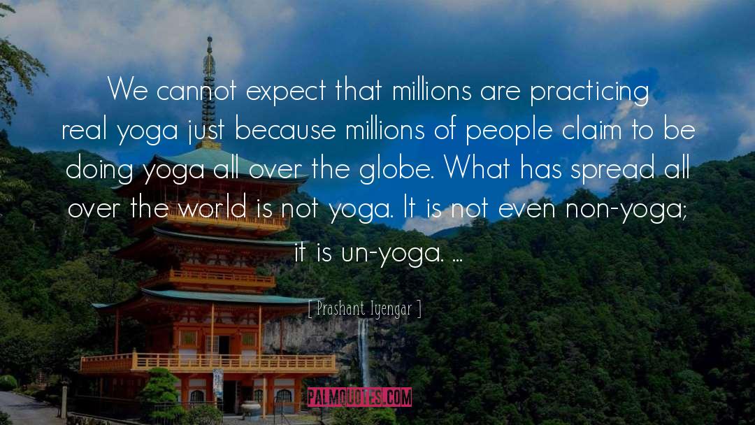 Yoga Is Not About Touching Your Toes Quote quotes by Prashant Iyengar