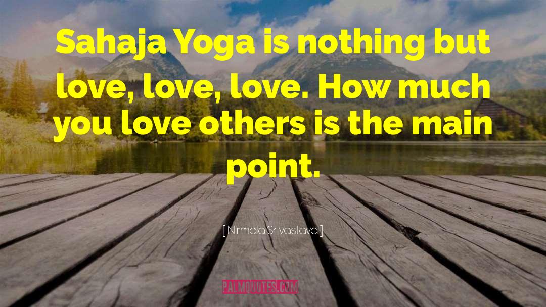 Yoga Is Not About Touching Your Toes Quote quotes by Nirmala Srivastava
