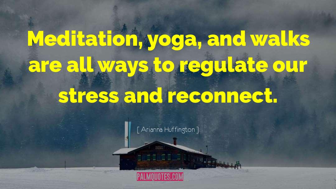 Yoga Meditation quotes by Arianna Huffington
