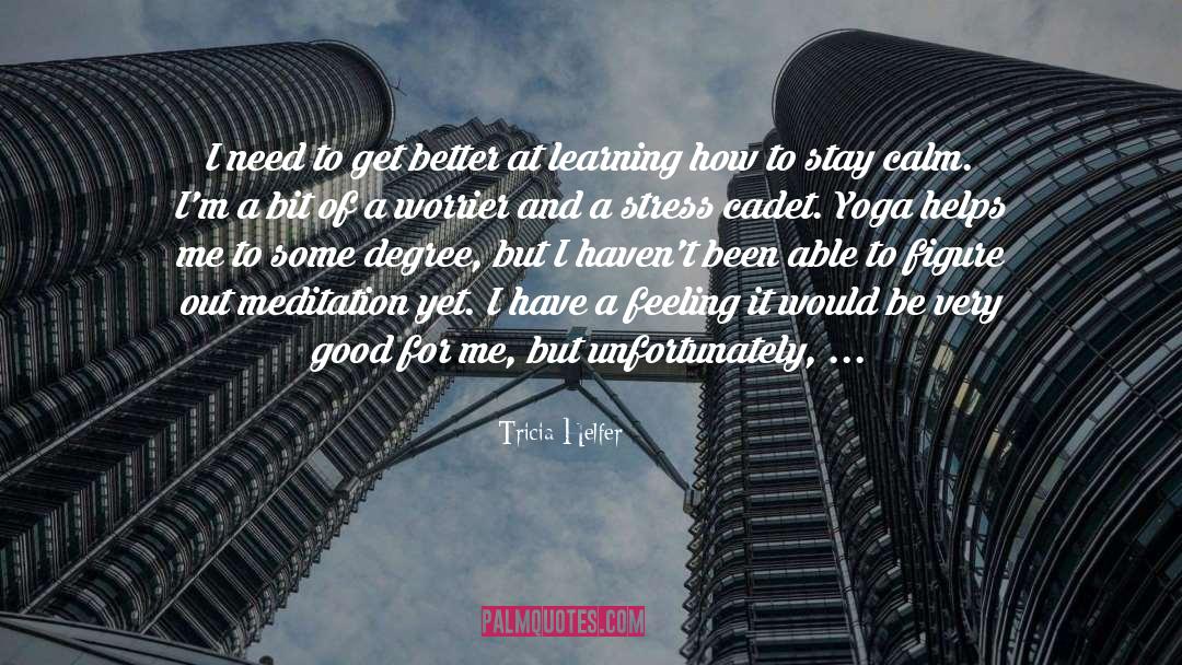 Yoga Meditation quotes by Tricia Helfer