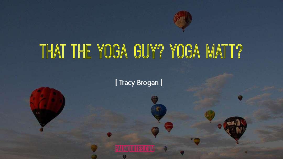 Yoga Poses quotes by Tracy Brogan