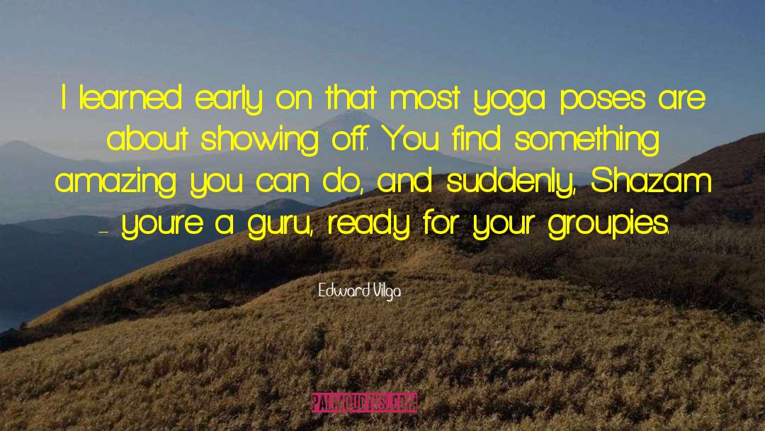 Yoga Poses quotes by Edward Vilga