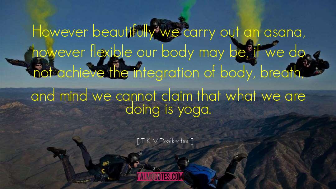 Yoga Poses quotes by T. K. V. Desikachar