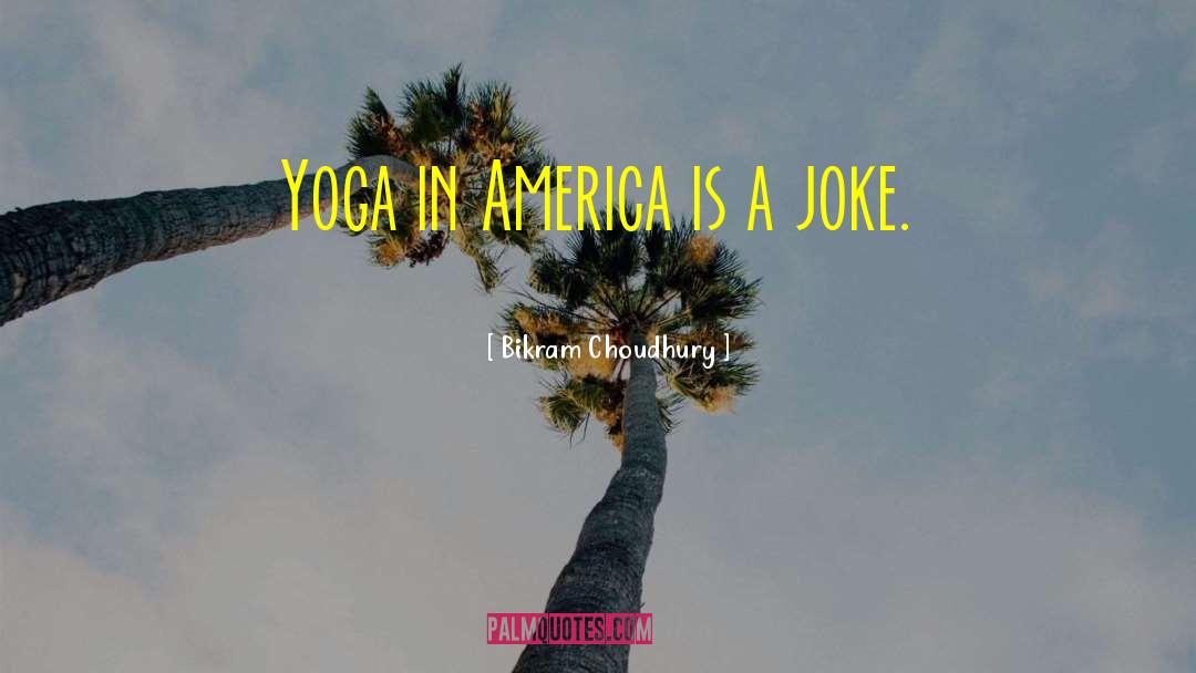 Yoga Poses quotes by Bikram Choudhury